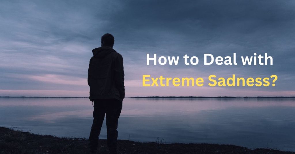 How to Deal with Extreme Sadness